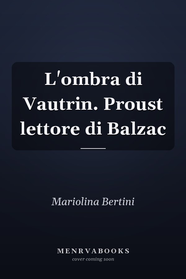L'ombra di Vautrin. Proust lettore di Balzac