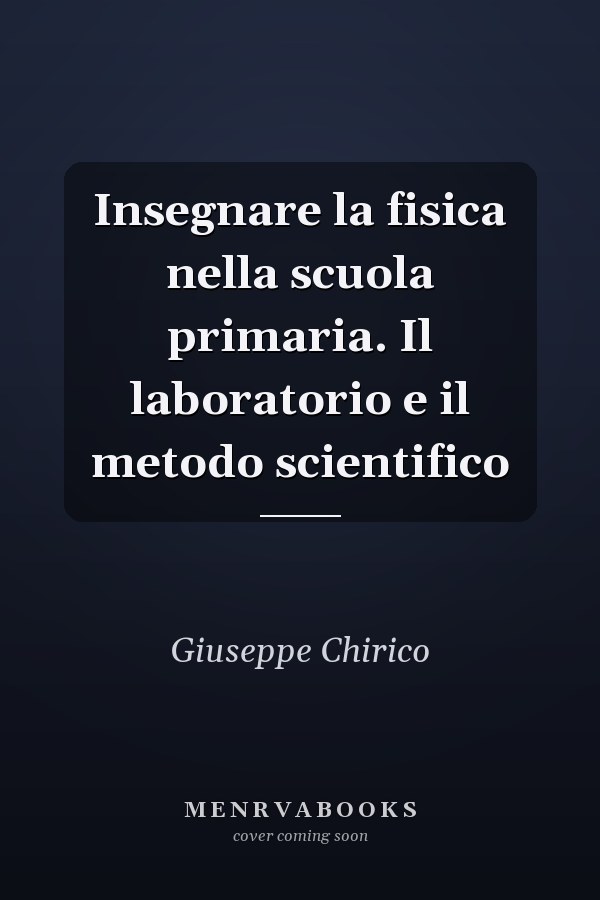 Insegnare la fisica nella scuola primaria. Il laboratorio e il metodo scientifico