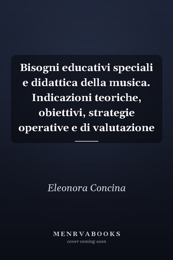 Bisogni educativi speciali e didattica della musica. Indicazioni teoriche, obiettivi, strategie operative e di valutazione