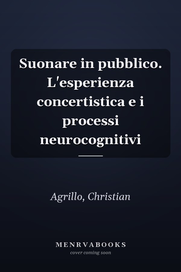 Suonare in pubblico. L'esperienza concertistica e i processi neurocognitivi