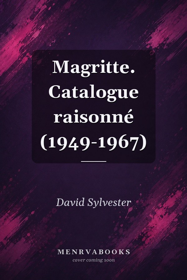 Magritte. Catalogue raisonné (1949-1967)