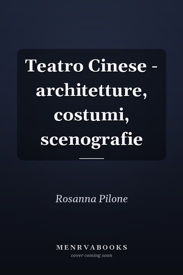 Teatro Cinese - architetture, costumi, scenografie