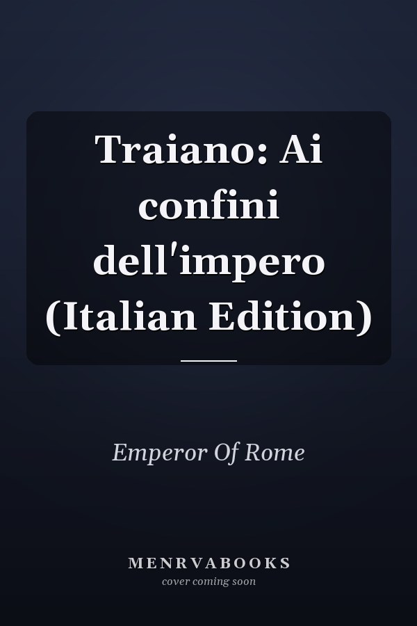 Traiano: Ai confini dell'impero (Italian Edition)