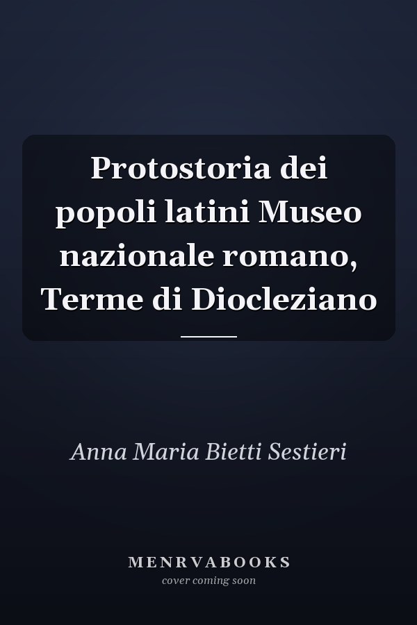 Protostoria dei popoli latini Museo nazionale romano, Terme di Diocleziano