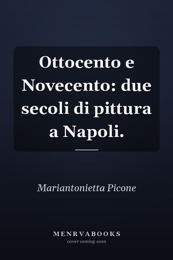 Ottocento e Novecento: due secoli di pittura a Napoli.