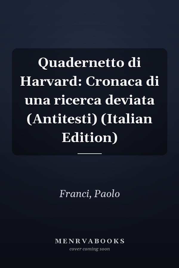 Quadernetto di Harvard: Cronaca di una ricerca deviata (Antitesti) (Italian Edition)