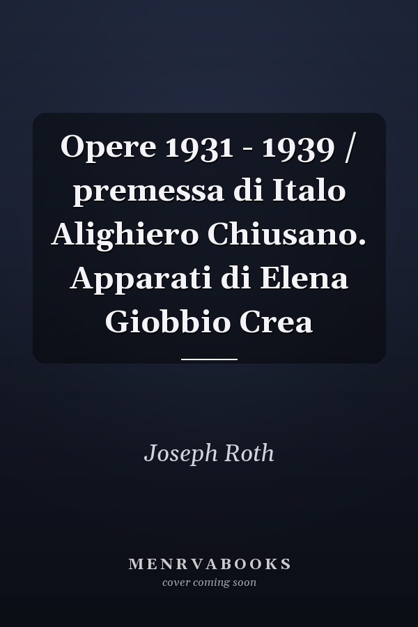 Opere 1931 - 1939 / premessa di Italo Alighiero Chiusano. Apparati di Elena Giobbio Crea