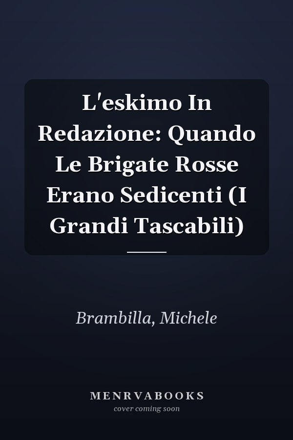 L'eskimo In Redazione: Quando Le Brigate Rosse Erano Sedicenti (I Grandi Tascabili)