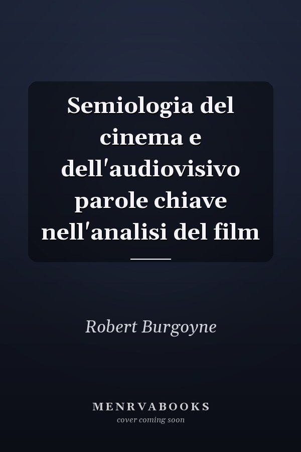 Semiologia del cinema e dell'audiovisivo parole chiave nell'analisi del film