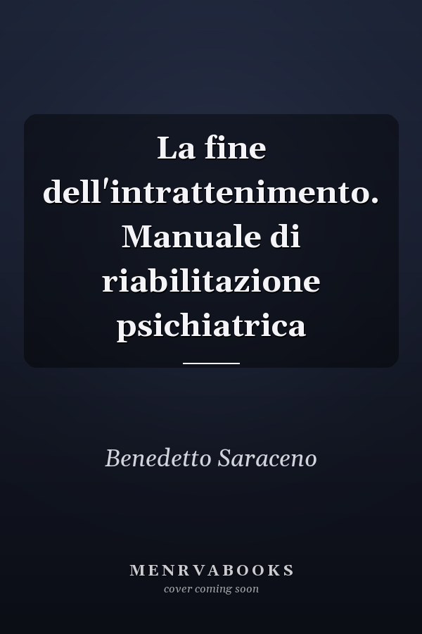 La fine dell'intrattenimento. Manuale di riabilitazione psichiatrica