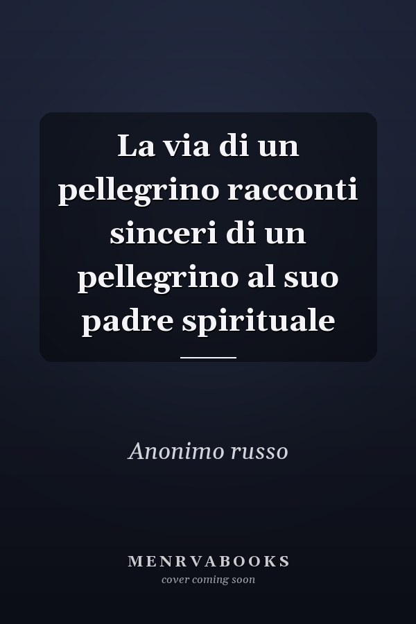 La via di un pellegrino racconti sinceri di un pellegrino al suo padre spirituale