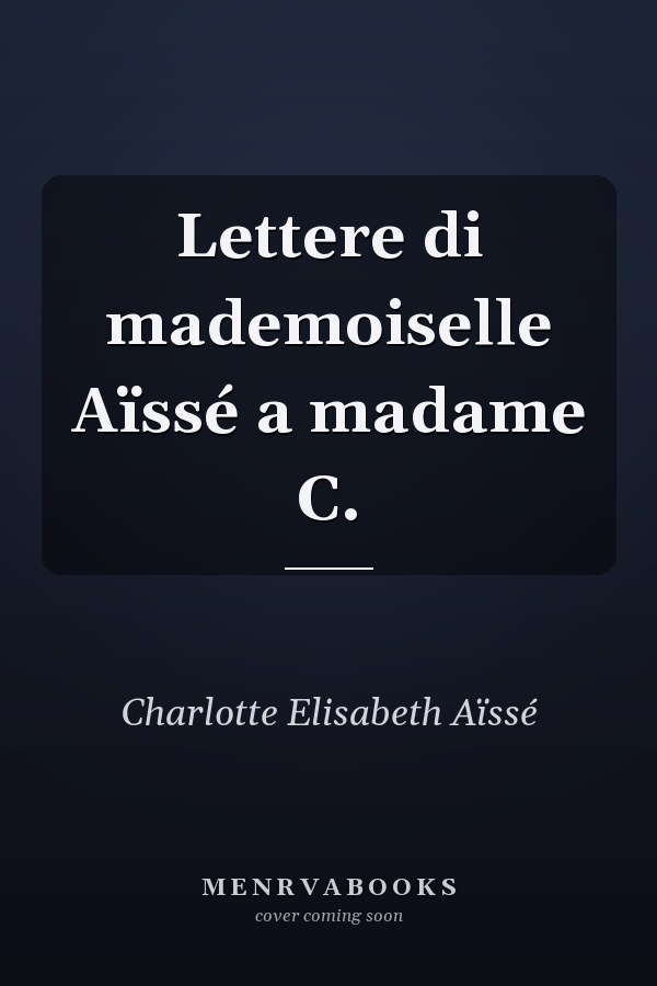 Lettere di mademoiselle Aïssé a madame C.