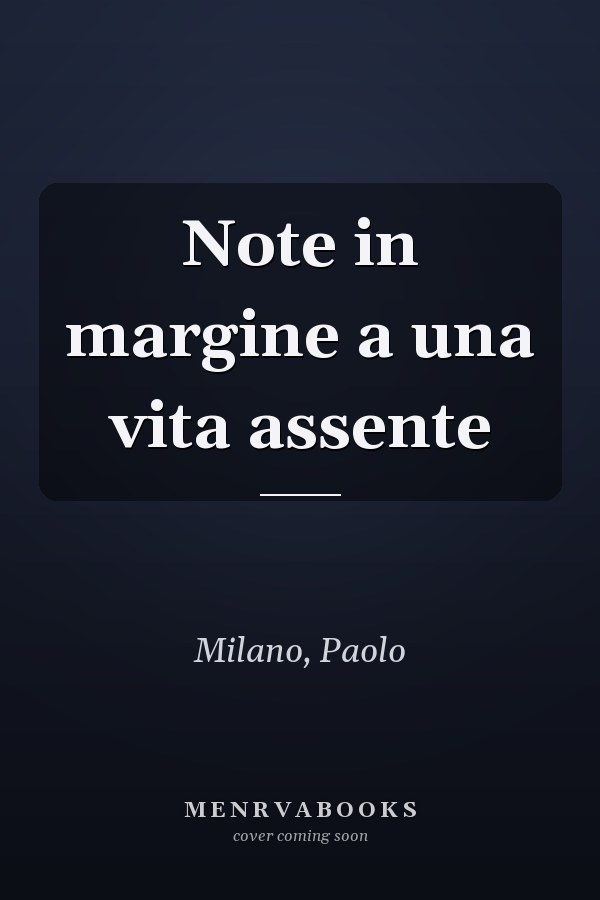 Note in margine a una vita assente