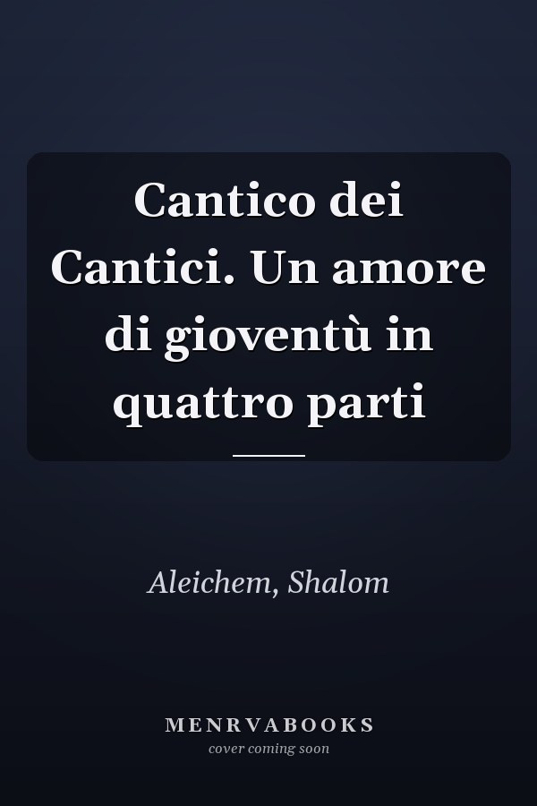 Cantico dei Cantici. Un amore di gioventù in quattro parti