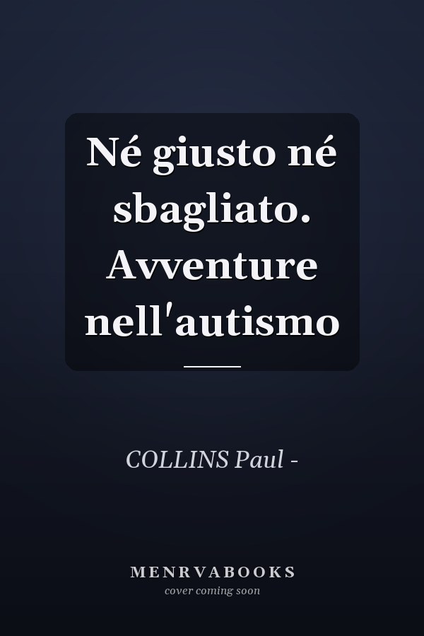 Né giusto né sbagliato. Avventure nell'autismo