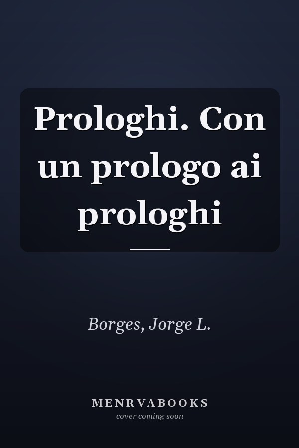 Prologhi. Con un prologo ai prologhi