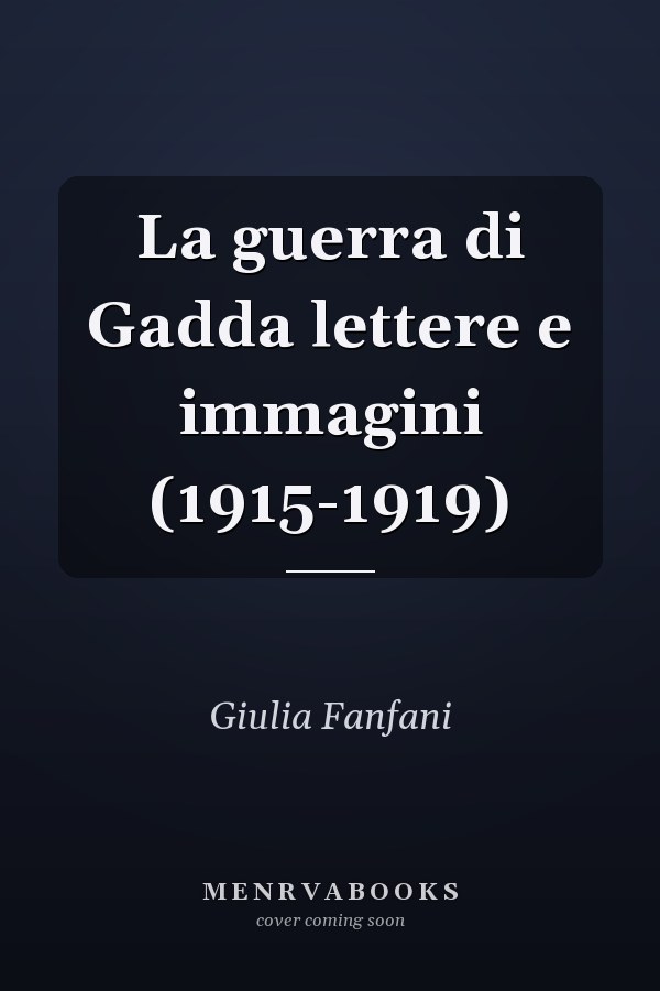 La guerra di Gadda lettere e immagini (1915-1919)
