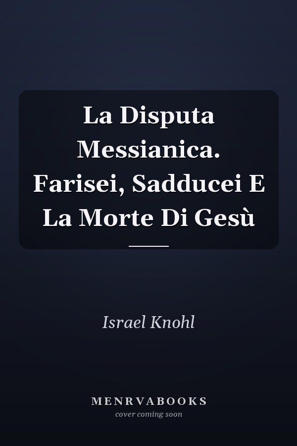 La Disputa Messianica. Farisei, Sadducei E La Morte Di Gesù