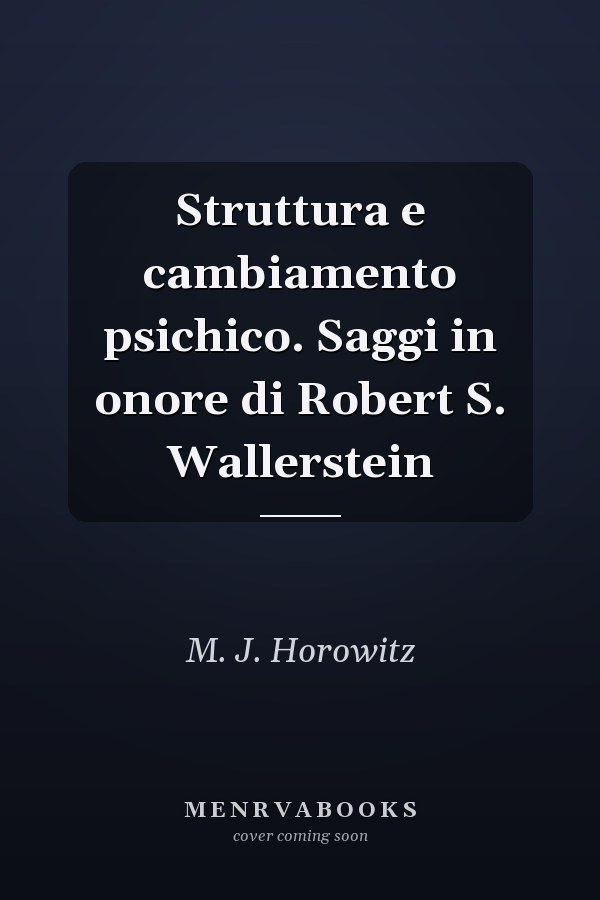 Struttura e cambiamento psichico. Saggi in onore di Robert S. Wallerstein