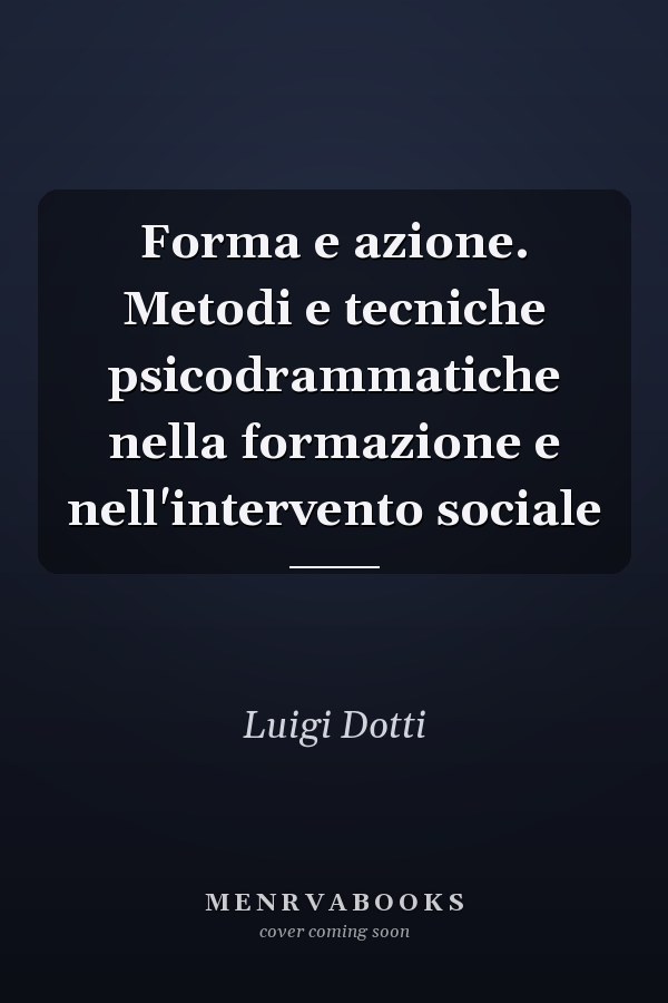 Forma e azione. Metodi e tecniche psicodrammatiche nella formazione e nell'intervento sociale