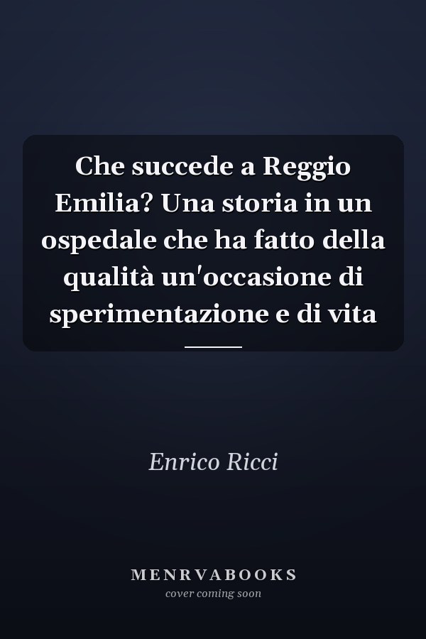 Che succede a Reggio Emilia? Una storia in un ospedale che ha fatto della qualità un'occasione di sperimentazione e di vita