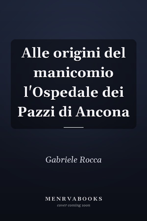 Alle origini del manicomio l'Ospedale dei Pazzi di Ancona