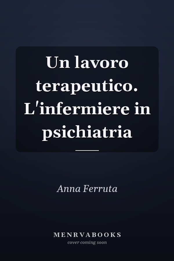 Un lavoro terapeutico. L'infermiere in psichiatria