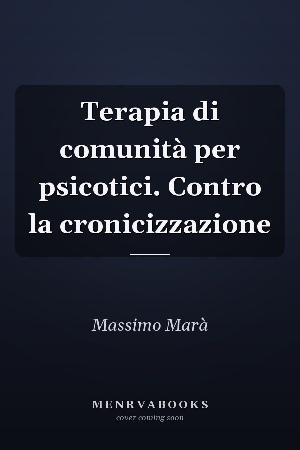 Terapia di comunità per psicotici. Contro la cronicizzazione
