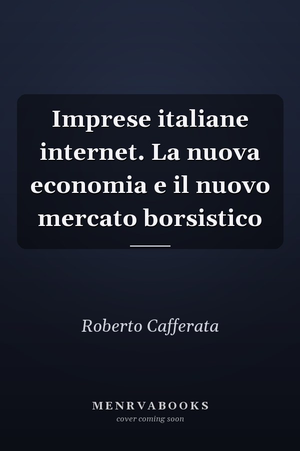 Imprese italiane internet. La nuova economia e il nuovo mercato borsistico