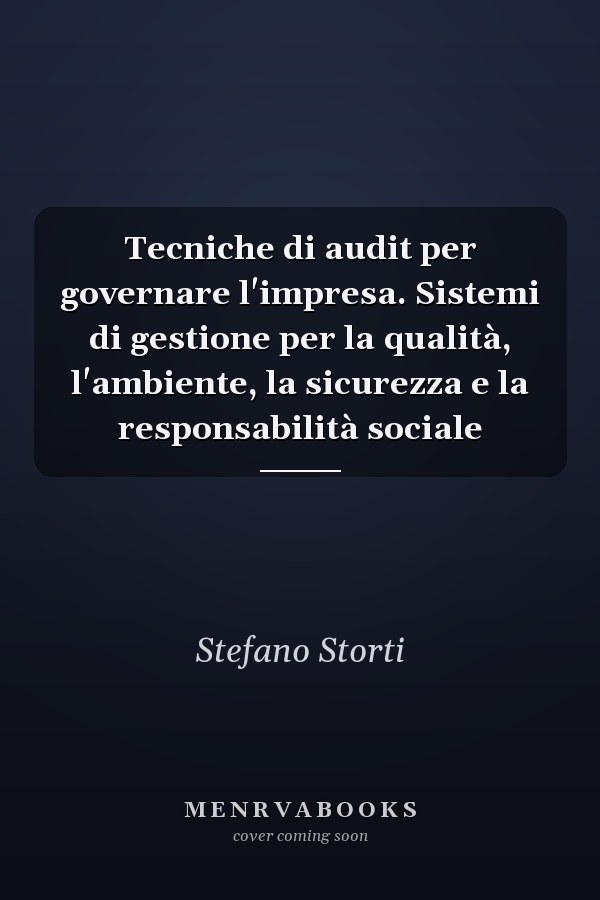 Tecniche di audit per governare l'impresa. Sistemi di gestione per la qualità, l'ambiente, la sicurezza e la responsabilità sociale
