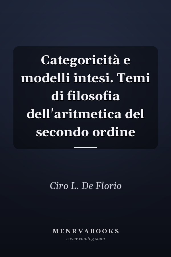 Categoricità e modelli intesi. Temi di filosofia dell'aritmetica del secondo ordine