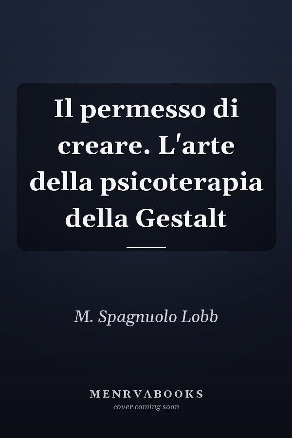 Il permesso di creare. L'arte della psicoterapia della Gestalt