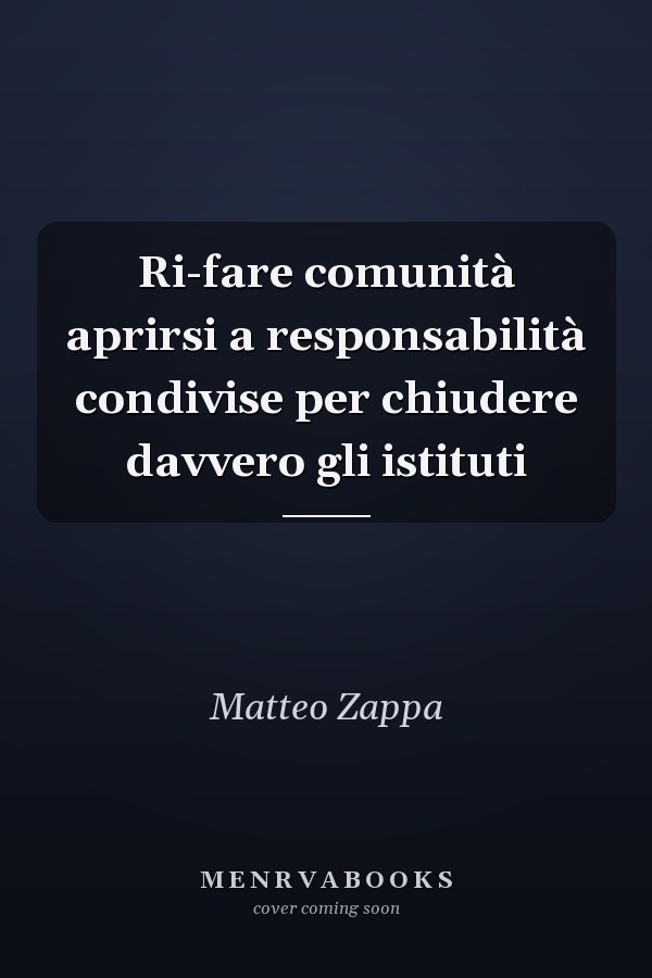 Ri-fare comunità aprirsi a responsabilità condivise per chiudere davvero gli istituti