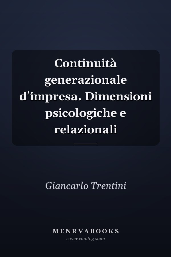 Continuità generazionale d'impresa. Dimensioni psicologiche e relazionali