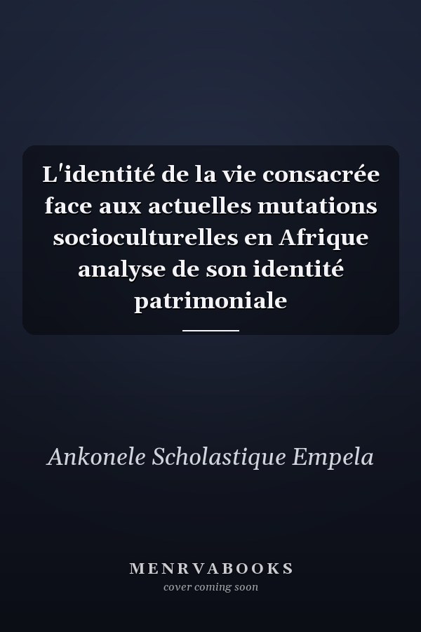 L'identité de la vie consacrée face aux actuelles mutations socioculturelles en Afrique analyse de son identité patrimoniale