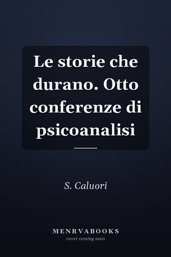 Le storie che durano. Otto conferenze di psicoanalisi
