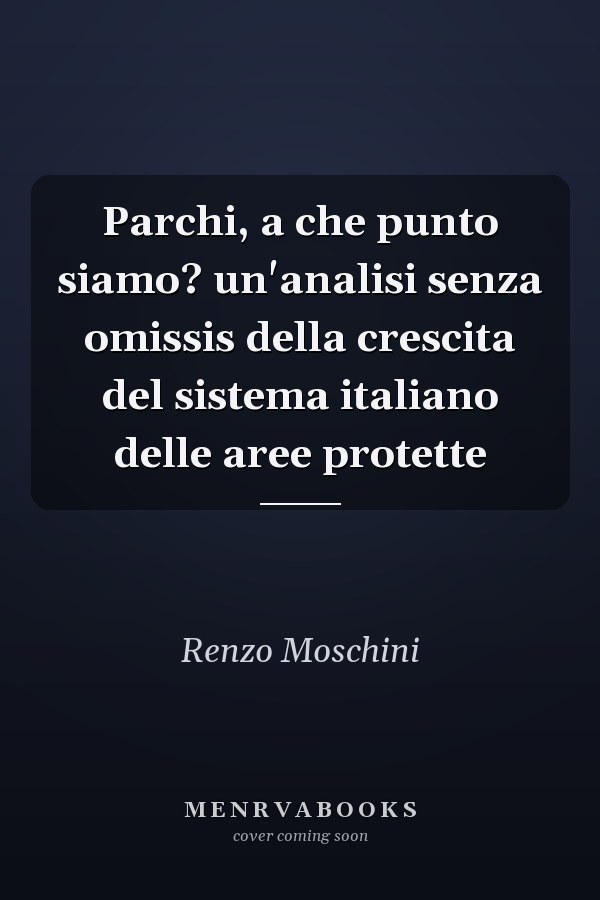 Parchi, a che punto siamo? un'analisi senza omissis della crescita del sistema italiano delle aree protette
