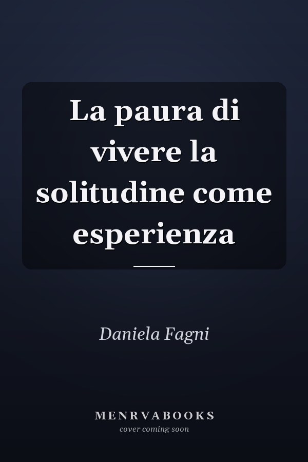 La paura di vivere la solitudine come esperienza