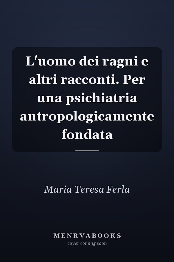 L'uomo dei ragni e altri racconti. Per una psichiatria antropologicamente fondata