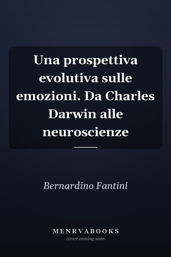 Una prospettiva evolutiva sulle emozioni. Da Charles Darwin alle neuroscienze