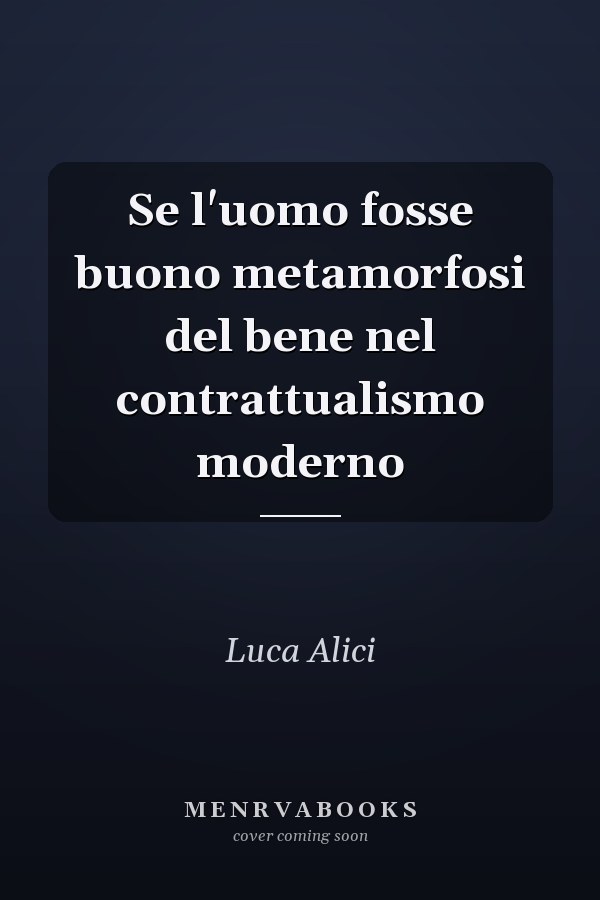 Se l'uomo fosse buono metamorfosi del bene nel contrattualismo moderno