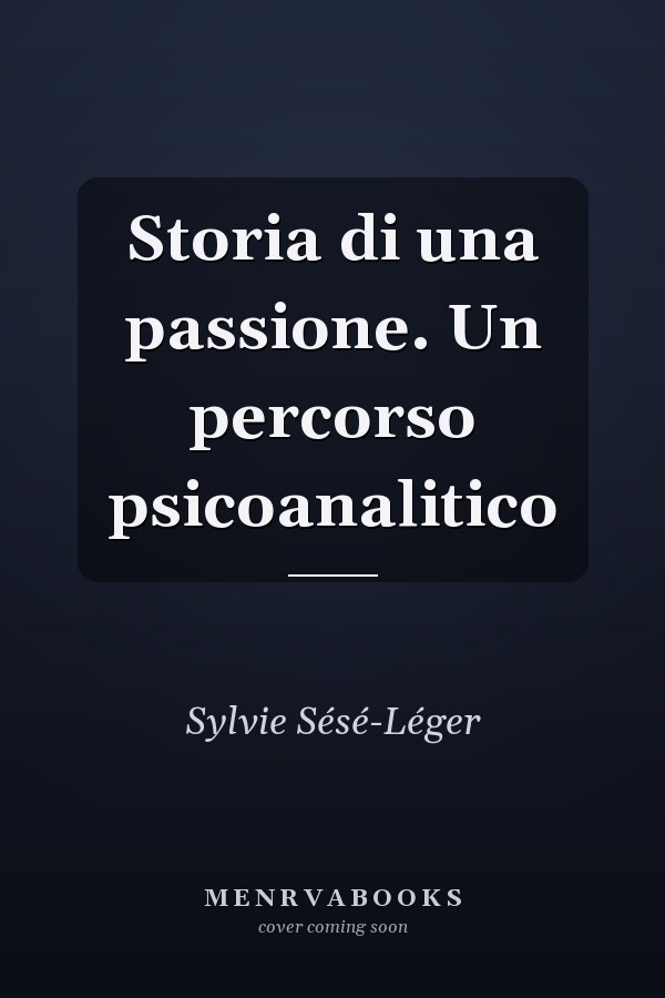 Storia di una passione. Un percorso psicoanalitico