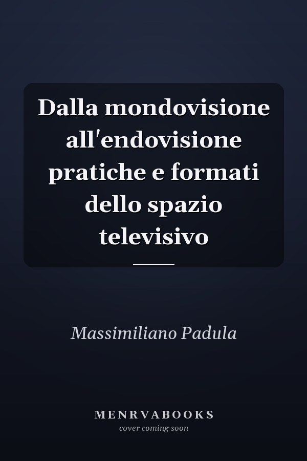 Dalla mondovisione all'endovisione pratiche e formati dello spazio televisivo