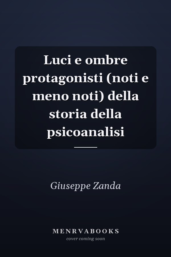 Luci e ombre protagonisti (noti e meno noti) della storia della psicoanalisi