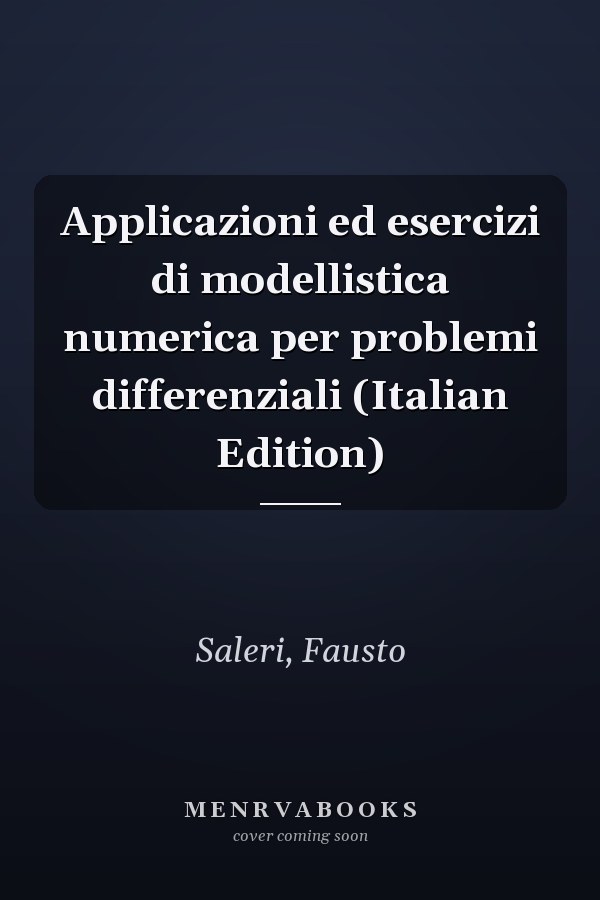 Applicazioni ed esercizi di modellistica numerica per problemi differenziali (Italian Edition)
