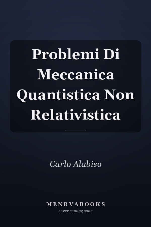 Problemi Di Meccanica Quantistica Non Relativistica
