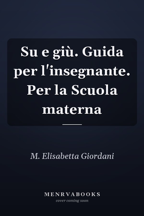 Su e giù. Guida per l'insegnante. Per la Scuola materna