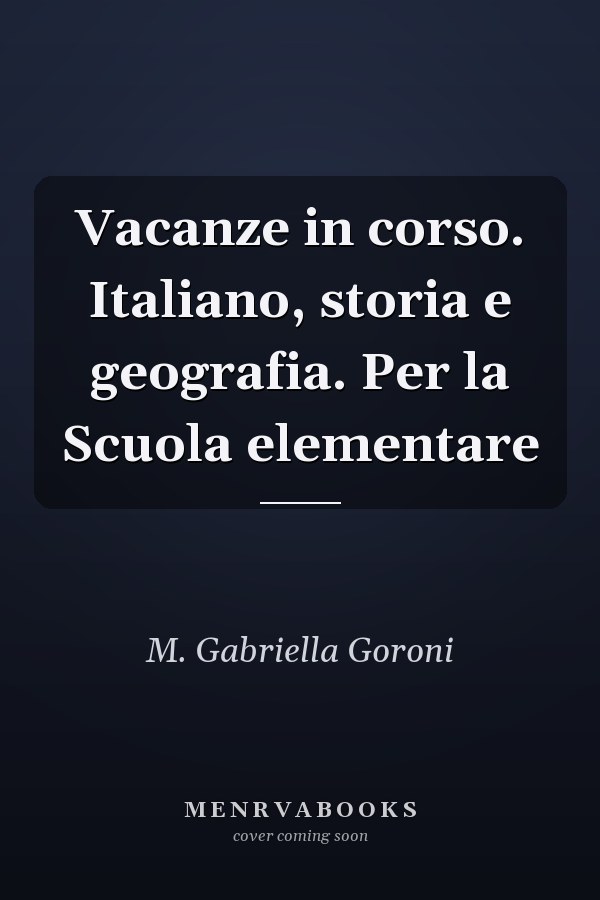 Vacanze in corso. Italiano, storia e geografia. Per la Scuola elementare