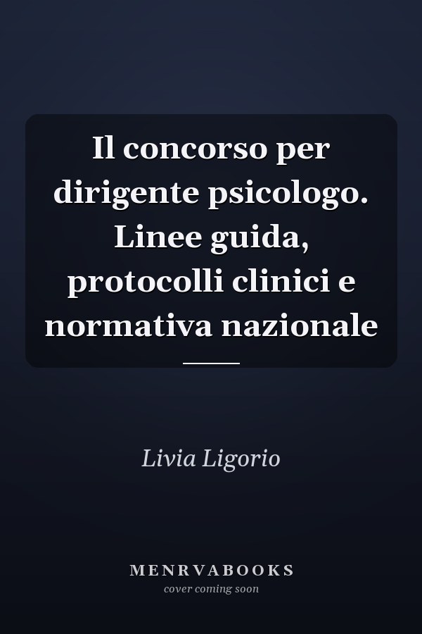 Il concorso per dirigente psicologo. Linee guida, protocolli clinici e normativa nazionale