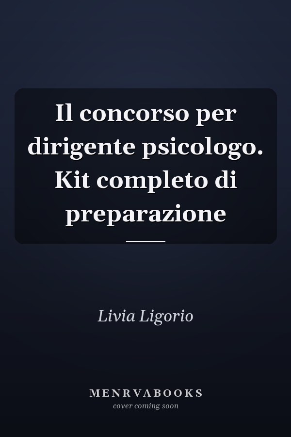 Il concorso per dirigente psicologo. Kit completo di preparazione
